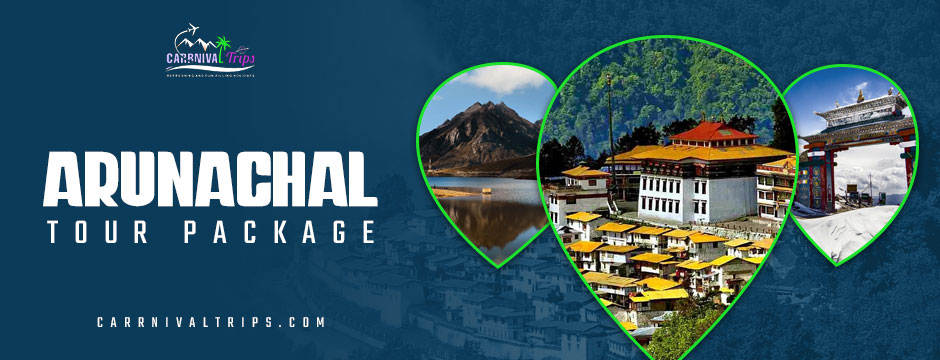 Arunachal tour package | Northeast tour package | Carrnival Trips