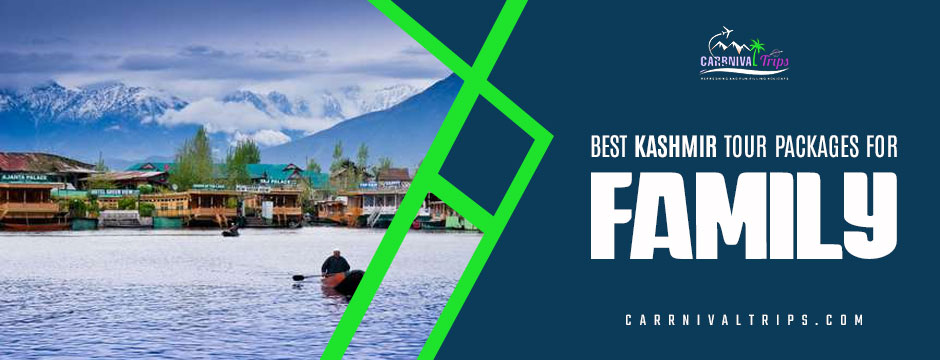 the best Kashmir tour packages for family||carrnival trips